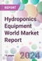 Hydroponics Equipment World Market Report - Product Image