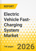 Electric Vehicle Fast-Charging System Market: Focus on Product, Application, and Country Analysis - Analysis and Forecast, 2026-2035- Product Image