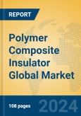 Polymer Composite Insulator Global Market Insights 2024, Analysis and Forecast to 2029, by Manufacturers, Regions, Technology, Application- Product Image