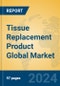Tissue Replacement Product Global Market Insights 2024, Analysis and Forecast to 2029, by Manufacturers, Regions, Technology, Application - Product Thumbnail Image