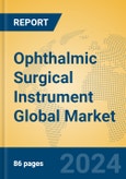 Ophthalmic Surgical Instrument Global Market Insights 2024, Analysis and Forecast to 2029, by Manufacturers, Regions, Technology, Application- Product Image