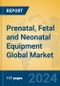 Prenatal, Fetal and Neonatal Equipment Global Market Insights 2024, Analysis and Forecast to 2029, by Manufacturers, Regions, Technology, Application - Product Thumbnail Image