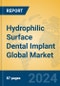 Hydrophilic Surface Dental Implant Global Market Insights 2024, Analysis and Forecast to 2029, by Manufacturers, Regions, Technology, Application - Product Image