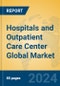 Hospitals and Outpatient Care Center Global Market Insights 2024, Analysis and Forecast to 2029, by Market Participants, Regions, Technology, Application - Product Thumbnail Image