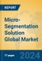 Micro-Segmentation Solution Global Market Insights 2024, Analysis and Forecast to 2029, by Market Participants, Regions, Technology, Application - Product Thumbnail Image