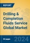 Drilling & Completion Fluids Service Global Market Insights 2024, Analysis and Forecast to 2029, by Market Participants, Regions, Technology, Application - Product Image