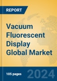 Vacuum Fluorescent Display Global Market Insights 2024, Analysis and Forecast to 2029, by Manufacturers, Regions, Technology, Application- Product Image