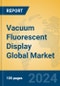 Vacuum Fluorescent Display Global Market Insights 2024, Analysis and Forecast to 2029, by Manufacturers, Regions, Technology, Application - Product Thumbnail Image