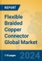 Flexible Braided Copper Connector Global Market Insights 2024, Analysis and Forecast to 2029, by Manufacturers, Regions, Technology, Application - Product Thumbnail Image