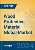 Wood Protective Material Global Market Insights 2024, Analysis and Forecast to 2029, by Manufacturers, Regions, Technology, Application- Product Image