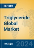 Triglyceride Global Market Insights 2024, Analysis and Forecast to 2029, by Manufacturers, Regions, Technology, Application- Product Image
