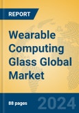 Wearable Computing Glass Global Market Insights 2024, Analysis and Forecast to 2029, by Manufacturers, Regions, Technology, Application- Product Image