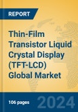 Thin-Film Transistor Liquid Crystal Display (TFT-LCD) Global Market Insights 2024, Analysis and Forecast to 2029, by Manufacturers, Regions, Technology, Application- Product Image