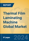 Thermal Film Laminating Machine Global Market Insights 2024, Analysis and Forecast to 2029, by Manufacturers, Regions, Technology, Application- Product Image