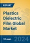 Plastics Dielectric Film Global Market Insights 2024, Analysis and Forecast to 2029, by Manufacturers, Regions, Technology, Application - Product Image