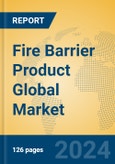 Fire Barrier Product Global Market Insights 2024, Analysis and Forecast to 2029, by Manufacturers, Regions, Technology, Application- Product Image