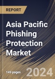 Asia Pacific Phishing Protection Market Size, Share & Trends Analysis Report By Offering, By Solution Type, By Services Type, By Sub-type, By Deployment, By Enterprise Size, By Vertical, By Country and Growth Forecast, 2023 - 2030- Product Image