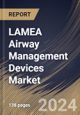 LAMEA Airway Management Devices Market Size, Share & Trends Analysis Report By Application, By End-use, By Product (Supraglottic Devices, Infraglottic Devices, Laryngoscopes, Resuscitators, and Others), By Country and Growth Forecast, 2023 - 2030- Product Image