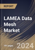 LAMEA Data Mesh Market Size, Share & Trends Analysis Report By Offering (Solution, By Solution Type, By Approach, By Application, By Business Function, By Vertical, By Country and Growth Forecast, 2023 - 2030- Product Image