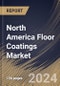 North America Floor Coatings Market Size, Share & Trends Analysis Report By End-User, By Application (Concrete, Wood, Terrazzo, and Others), By Product, By Component, By Country and Growth Forecast, 2023 - 2030 - Product Image