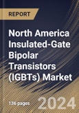 North America Insulated-Gate Bipolar Transistors (IGBTs) Market Size, Share & Trends Analysis Report By Power Rating (High Power, Medium Power and Low Power), By Type (IGBT Module and Discrete IGBT), By Application, By Country and Growth Forecast, 2023 - 2030- Product Image