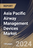 Asia Pacific Airway Management Devices Market Size, Share & Trends Analysis Report By Application, By End-use, By Product (Supraglottic Devices, Infraglottic Devices, Laryngoscopes, Resuscitators, and Others), By Country and Growth Forecast, 2023 - 2030- Product Image