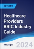 Healthcare Providers BRIC (Brazil, Russia, India, China) Industry Guide 2019-2028- Product Image