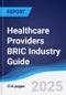 Healthcare Providers BRIC (Brazil, Russia, India, China) Industry Guide 2019-2028 - Product Image