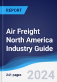 Air Freight North America (NAFTA) Industry Guide 2019-2028- Product Image