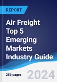 Air Freight Top 5 Emerging Markets Industry Guide 2019-2028- Product Image