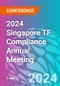 2024 Singapore TF Compliance Annual Meeting (Singapore, Singapore - May 10, 2024) - Product Thumbnail Image