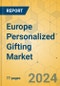 Europe Personalized Gifting Market - Focused Insights 2024-2029 - Product Image