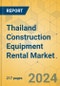 Thailand Construction Equipment Rental Market - Strategic Assessment & Forecast 2024-2029 - Product Image