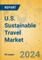 U.S. Sustainable Travel Market - Focused Insights 2024-2029 - Product Image