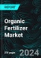 Organic Fertilizer Market, Size, Global Forecast 2024-2030, Industry Trends, Share, Growth, Insight, Impact of Inflation, Company Analysis - Product Thumbnail Image