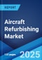 Aircraft Refurbishing Market Report by Type, Refurbishing Service, Aircraft Type, and Region 2024-2032 - Product Thumbnail Image