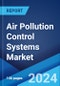 Air Pollution Control Systems Market Report by Product Type (Scrubbers, Thermal Oxidizers, Catalytic Converters, Electrostatic Precipitators, and Others), Application (Chemical, Iron and Steel, Power Generation, Cement, and Others), and Region 2024-2032 - Product Image