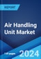 Air Handling Unit Market Report by Type, Capacity, End-User, and Region 2024-2032 - Product Thumbnail Image