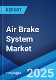 Air Brake System Market Report by Component (Compressor, Governor, Tank, Air Dryer, Foot Valve, Brake Chamber, Slack Adjuster, and Others), Type (Air Disc Brake, Air Drum Brake), Vehicle Type (Rigid Body, Heavy-Duty Truck, Semi-Trailer, Bus), and Region 2024-2032- Product Image