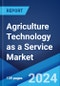 Agriculture Technology as a Service Market Report by Service Type, Technology, Pricing, Application, and Region 2024-2032 - Product Thumbnail Image