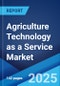 Agriculture Technology as a Service Market 2025-2033 - Product Image