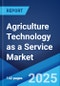 Agriculture Technology as a Service Market Report by Service Type, Technology, Pricing, Application, and Region 2024-2032 - Product Thumbnail Image