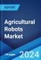 Agricultural Robots Market Report by Product Type, Application, Offering, and Region 2024-2032 - Product Image