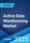 Active Data Warehousing Market Report by Deployment Mode, Enterprise Size, Industry Vertical, and Region 2025-2033 - Product Thumbnail Image
