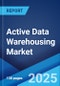 Active Data Warehousing Market Report by Deployment Mode, Enterprise Size, Industry Vertical, and Region 2024-2032 - Product Image