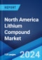 North America Lithium Compound Market Report by Type, End-Use, and Country 2024-2032 - Product Thumbnail Image