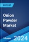 Onion Powder Market Report by Product Type, Packaging Type, Distribution Channel, End User, and Country 2024-2032 - Product Image
