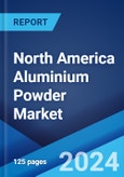 North America Aluminium Powder Market Report by Technology (Air Atomization, and Others), End-Use (Industrial, Automotive, Chemical, Construction, Explosives, Defense and Aerospace, and Others), Raw Material (Aluminium Ingots, Aluminium Scrap), and Country 2024-2032- Product Image