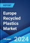 Europe Recycled Plastics Market Report by Source, Application, Plastic Type, and Country 2024-2032 - Product Image