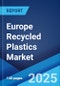 Europe Recycled Plastics Market Report by Source, Application, Plastic Type, and Country 2024-2032 - Product Image